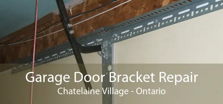 Garage Door Bracket Repair Chatelaine Village - Ontario